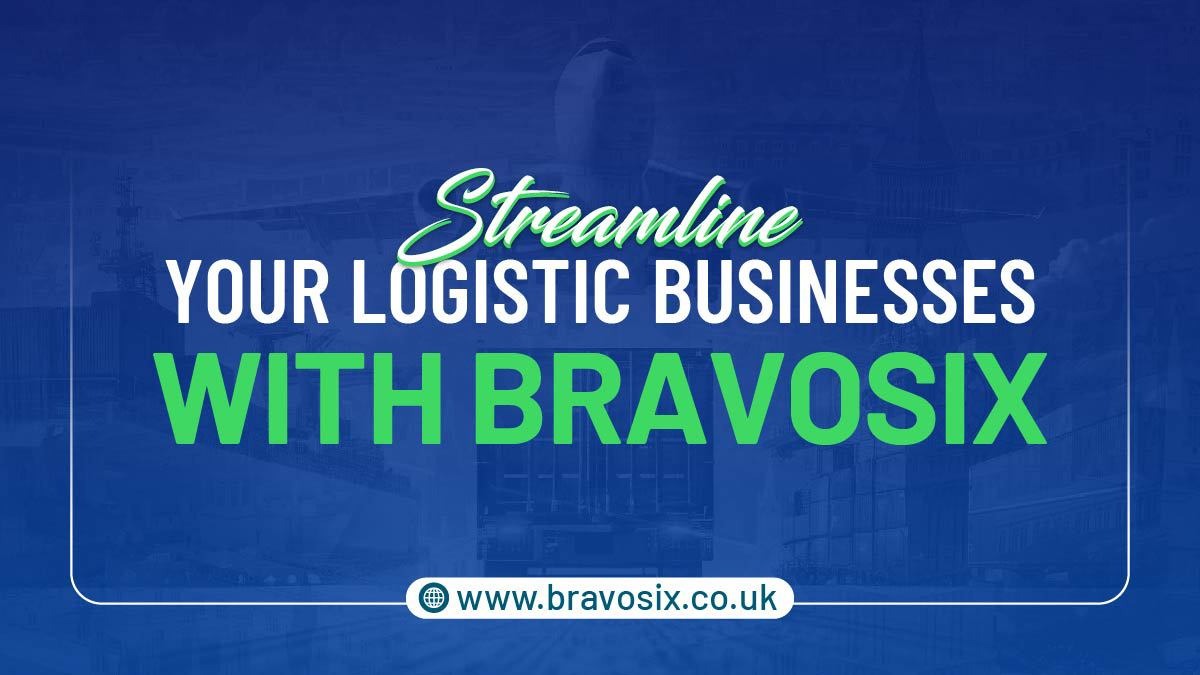 Streamline Your Logistic Businesses with Bravosix