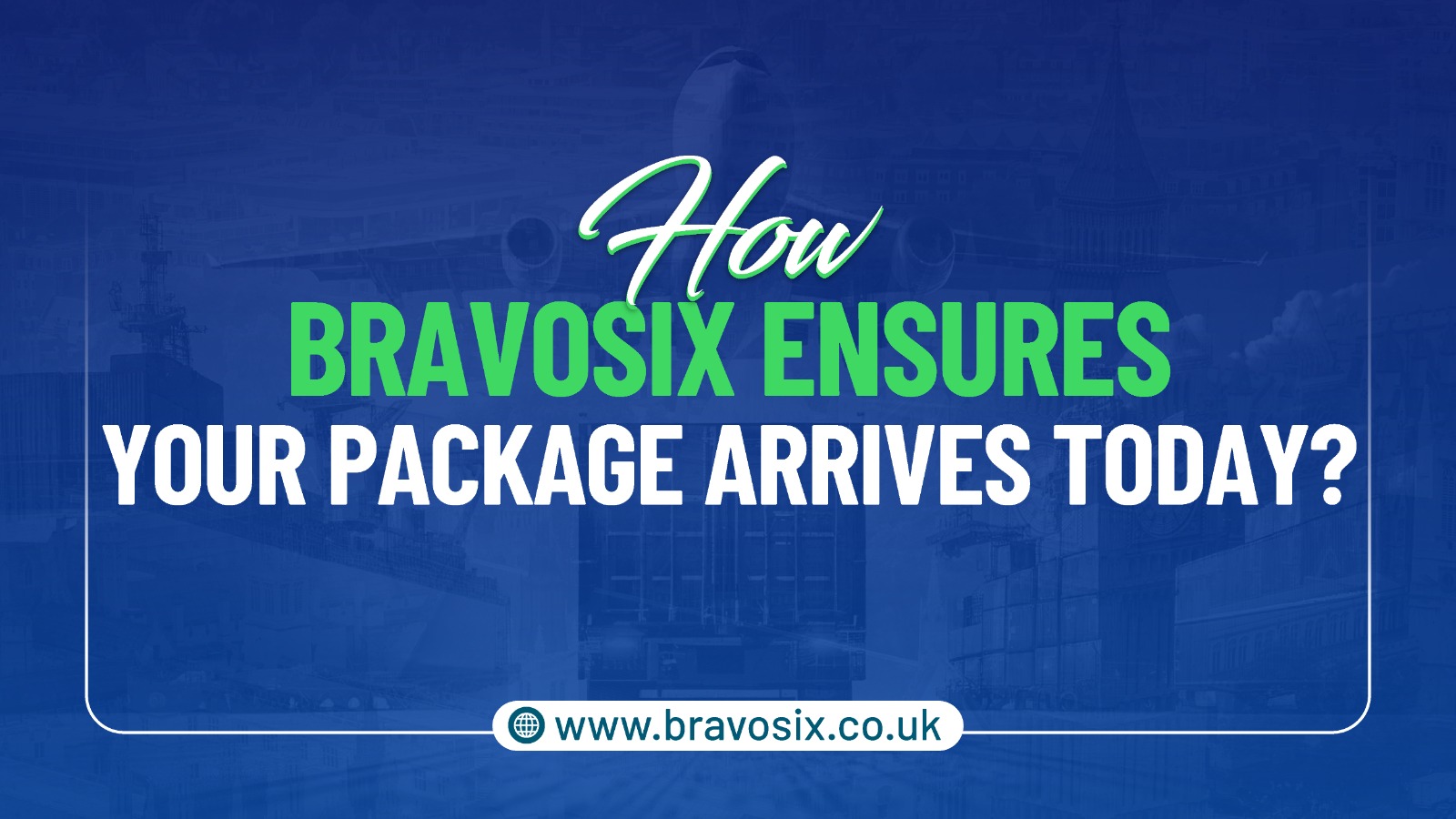 How Bravosix Ensures Your Package Arrives Today