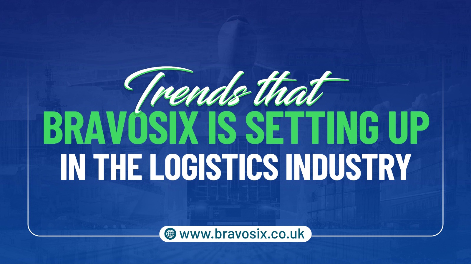 Trends that Bravosix is Setting up in the Logistics Industry