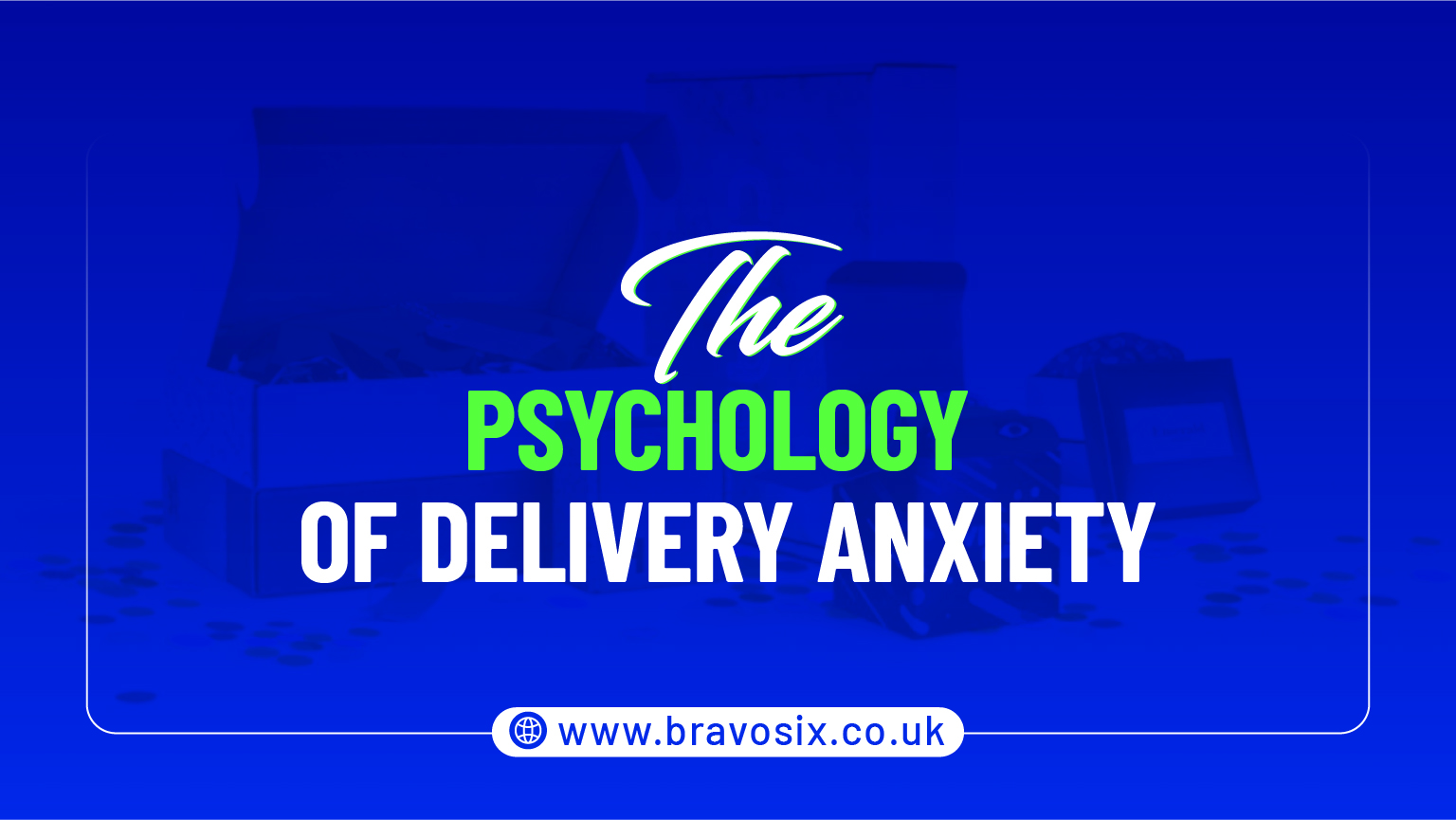 The Psychology of Delivery Anxiety