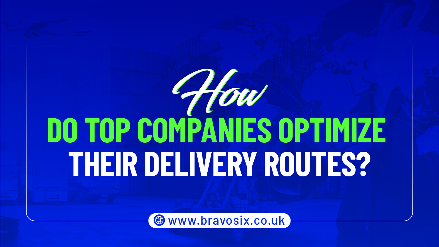 How Do Top Companies Optimize Their Delivery Routes?