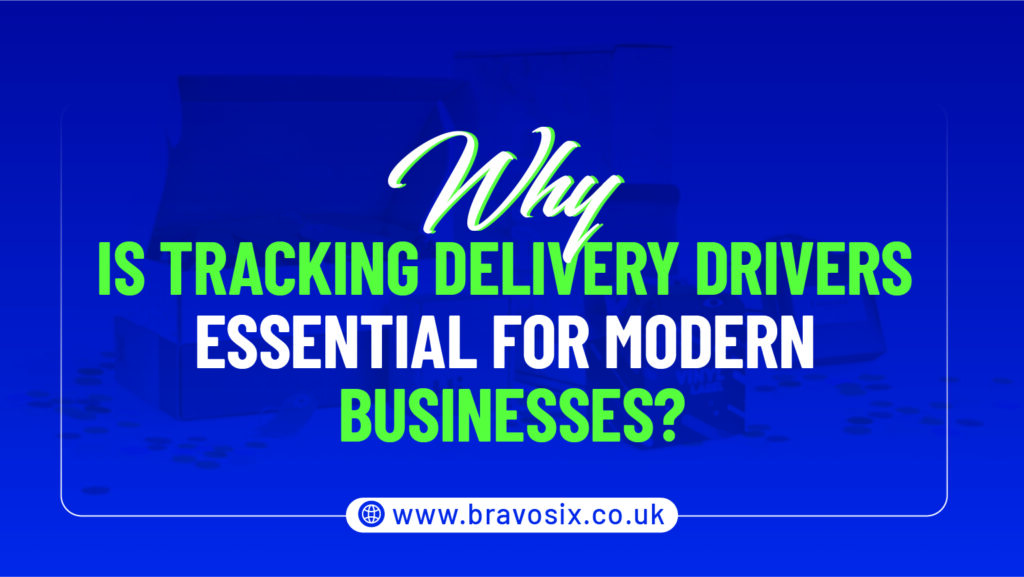 Why Is Tracking Delivery Drivers Essential for Modern Businesses