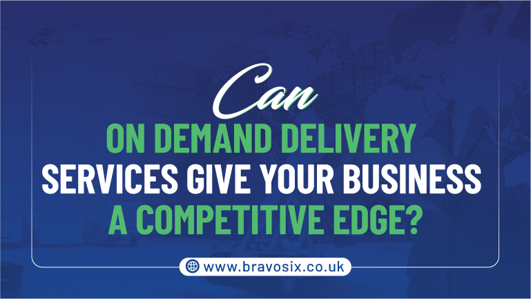 Can On-Demand Delivery Services Give Your Business a Competitive Edge